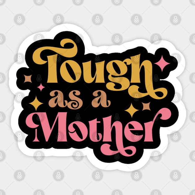 Tough as a Mother Sticker by Esmhan's Store